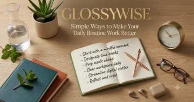 GlossyWise Simple Ways to Make Your Daily Routine Work Better