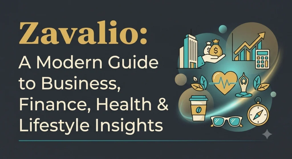 Zavalio A Modern Guide to Business, Finance, Health & Lifestyle Insights.