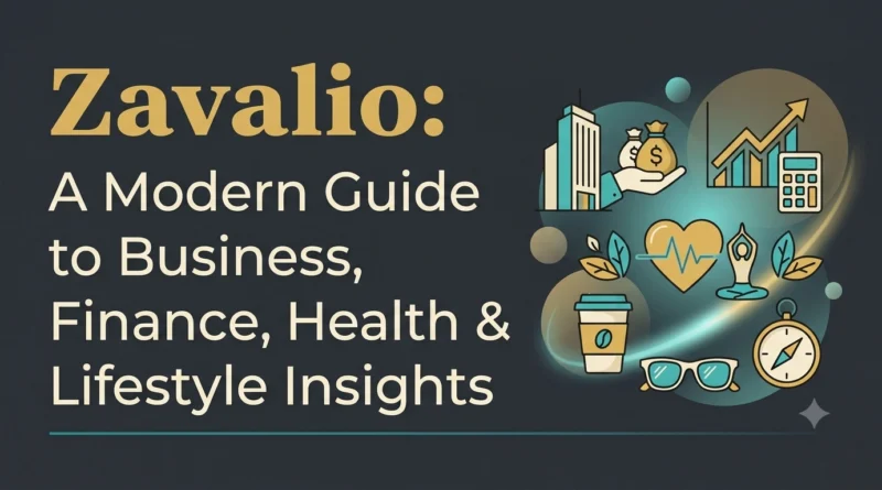 Zavalio A Modern Guide to Business, Finance, Health & Lifestyle Insights.